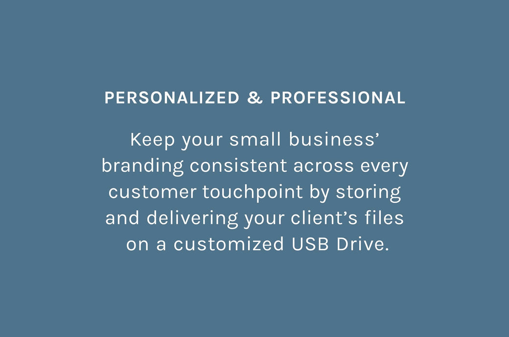 Personalized & Professional – Keep your small business’ branding consistent across every customer touchpoint by storing and delivering your client’s files
 on a customized USB Drive.